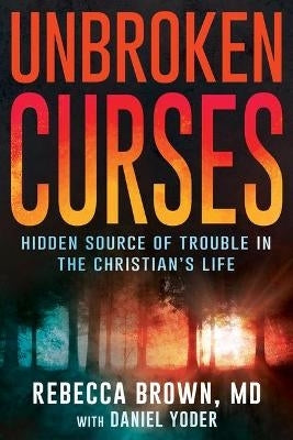 Unbroken Curses Hidden Source of Trouble in the Christians Life