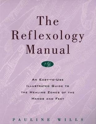 Reflexology Manual an Easy to Use Illustrated Guide to the Healing Zones of the Hands and Feet