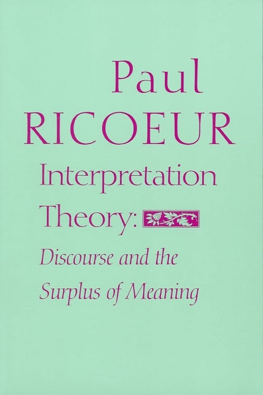 Interpretation Theory Discourse and the Surplus of Meaning