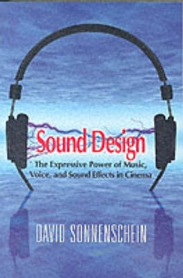 Sound Design the Expressive Power of Music Voice and Sound Effects in Cinema