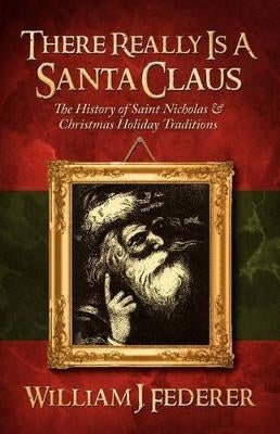 There Really is a Santa Claus - History of Saint Nicholas and Christmas Holiday Traditions