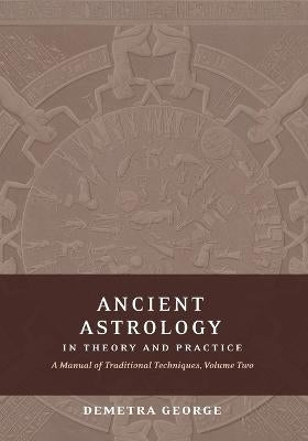 Ancient Astrology in Theory and Practice
