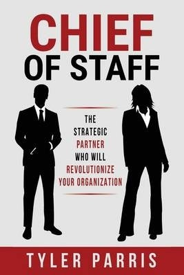 Chief of Staff the Strategic Partner Who Will Revolutionize Your Organization
