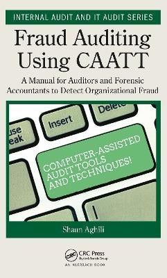 Fraud Auditing Using Caatt a Manual for Auditors and Forensic Accountants to Detect Organizational F