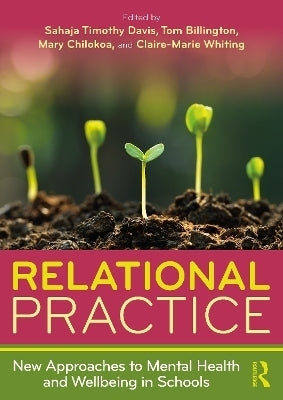 Relational Practice New Approaches to Mental Health and Wellbeing in Schools