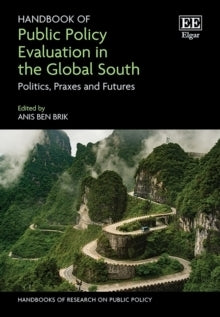 Handbook of Public Policy Evaluation in the Global South Politics Praxes and Futures (H/C)