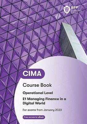 Cima E1 Managing Finance in a Digital World (Course Book) (Suitable for Exams Until December 2023) (