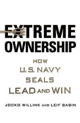 Extreme Ownership How Us Navy Seals Lead and Win