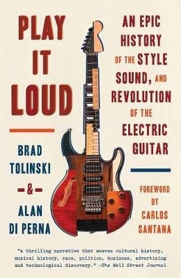 Play It Loud an Epic History of the Style Sound and Revolution of the Electric Guitar