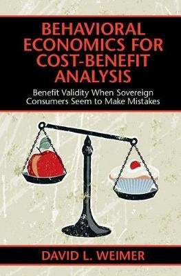 Behavioral Economics for Cost Benefit Analysis Benefit Validity When Sovereign Consumers Seem to Ma