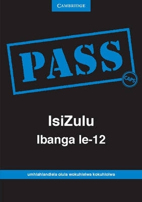Pass Isizulu Ibanga Gr 12 (Examination Guide) (Caps)