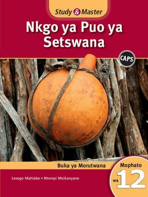 Study and Master Nkgo Ya Puo Ya Setswana Mophato Gr12 (Learner Book) (Caps)