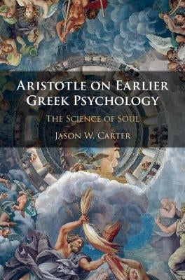 Aristotle on Earlier Greek Psychology the Science of Soul (H/C)