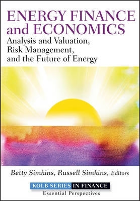 Energy Finance Analysis and Valuation Risk Management and the Future of Energy