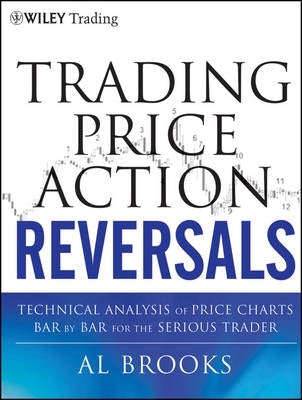 Trading Price Action Reversals Technical Analysis of Price Charts Bar by Bar for the Serious Trader