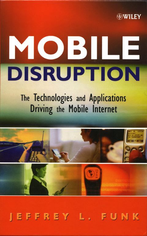 Mobile Disruption the Technologies and Applications Driving the Mobile Internet