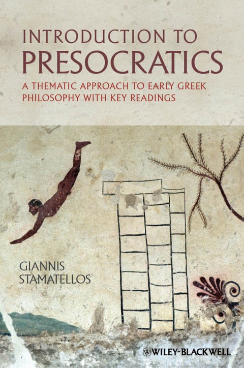 Introduction to Presocratics a Thematic Approach to Early Greek Philosophy With Key Readings