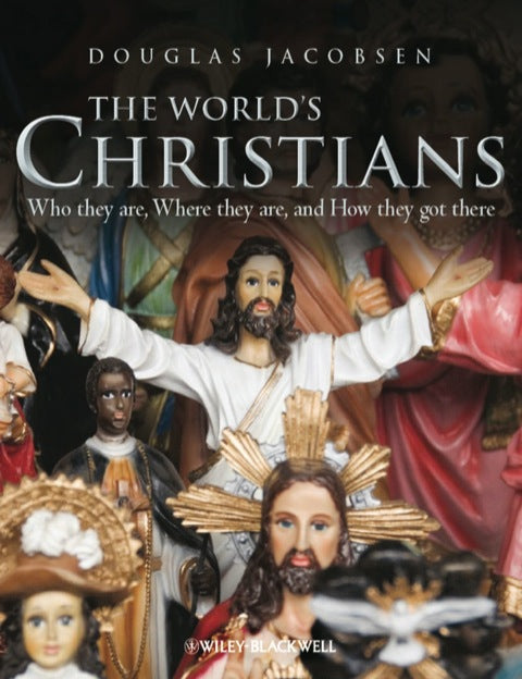 Worlds Christians Who They Are Where They Are and How They Got There