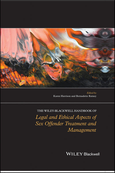Wiley-Blackwell Handbook of Legal and Ethical Aspects of Sex Offender Treatment and Management