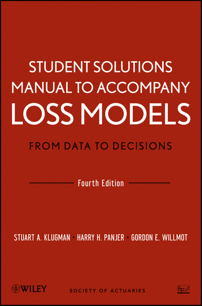 Student Solutions Manual to Accompany Loss Models From Data to Decisions, Fourth Edition