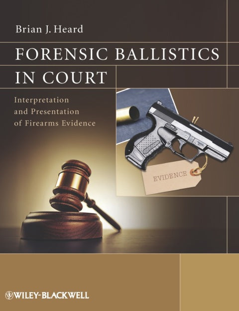 Forensic Ballistics in Court Interpretation and Presentation of Firearms Evidence