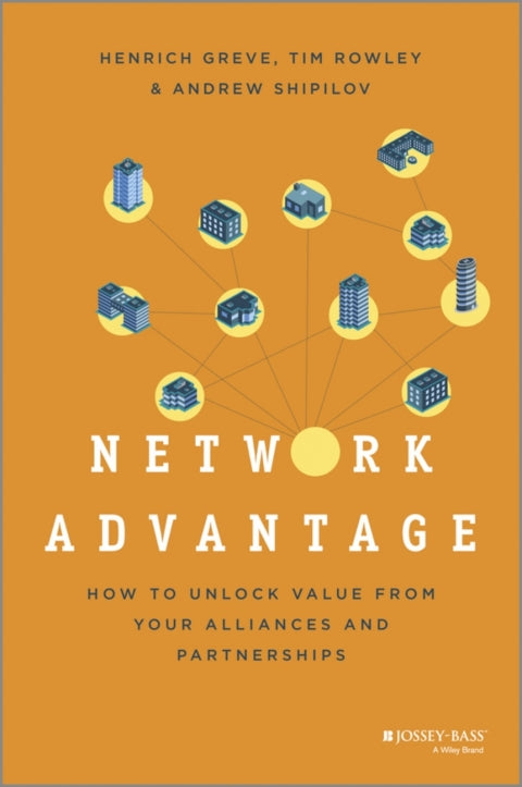 Network Advantage How to Unlock Value From Your Alliances and Partnerships