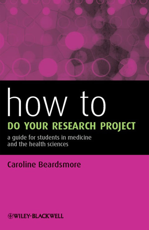 How to Do Your Research Project a Guide for Students in Medicine and the Health Sciences