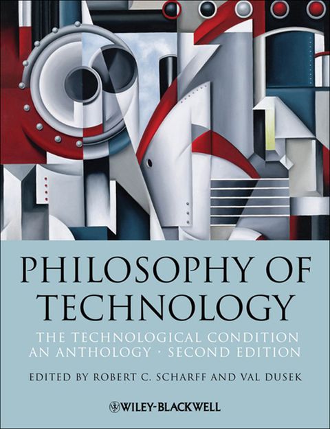 Philosophy of Technology the Technological Condition an Anthology