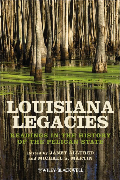 Louisiana Legacies Readings in the History of the Pelican State