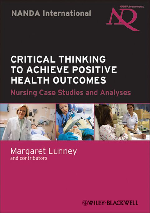 Critical Thinking to Achieve Positive Health Outcomes Nursing Case Studies and Analyses