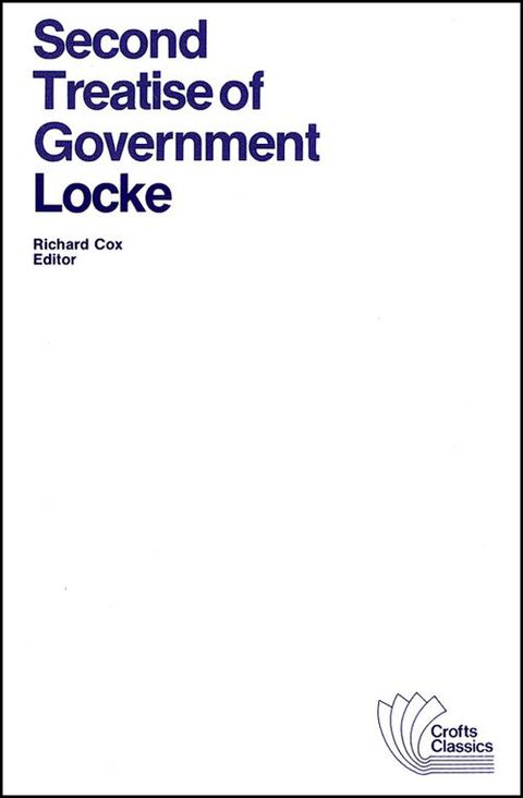 Second Treatise of Government an Essay Concerning the True Original Extent and End of Civil Govern