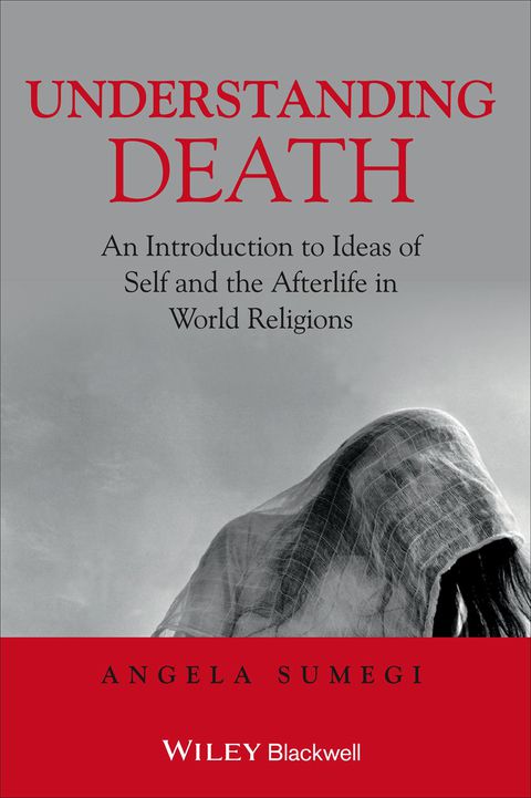 Understanding Death an Introduction to Ideas of Self and the Afterlife in World Religions