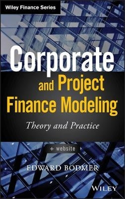 Corporate and Project Finance Modeling Theory and Practice