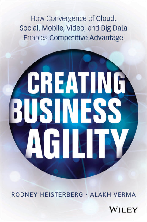 Creating Business Agility How Convergence of Cloud Social Mobile Video and Big Data Enables Competi