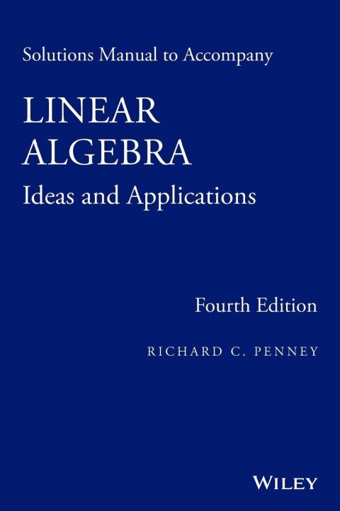 Solutions Manual to Accompany Linear Algebra Ideas and Applications