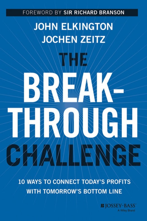 Breakthrough Challenge 10 Ways to Connect Todays Profits With Tomorrows Bottom Line