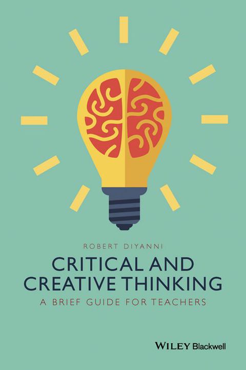 Critical and Creative Thinking a Brief Guide for Teachers