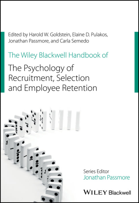 Wiley Blackwell Handbook of the Psychology of Recruitment Selection and Employee Retention