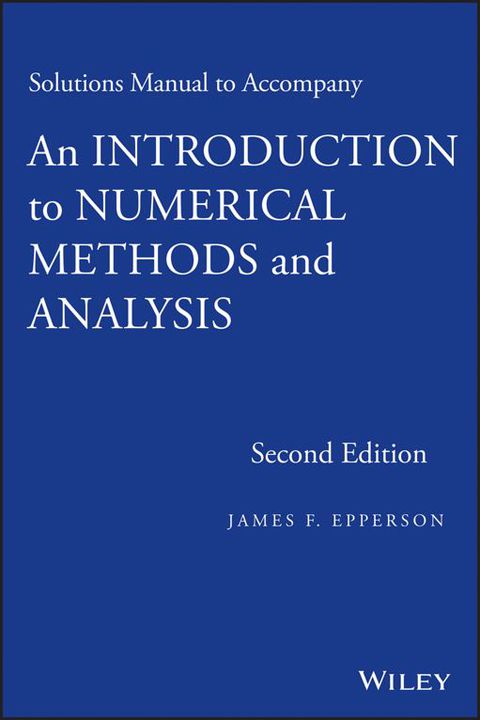 Solutions Manual to Accompany an Introduction to Numerical Methods and Analysis