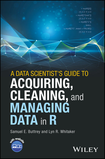 Data Scientists Guide to Acquiring, Cleaning, and Managing Data in R