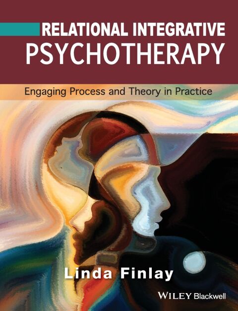 Relational Integrative Psychotherapy Engaging Process and Theory in Practice