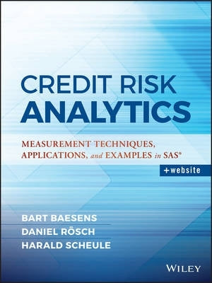 Credit Risk Analytics Measurement Techniques Applications and Examples in Sas