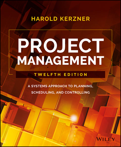 Project Management a Systems Approach to Planning Scheduling and Controlling
