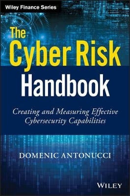 Cyber Risk Handbook Creating and Measuring Effective Cybersecurity Capabilities