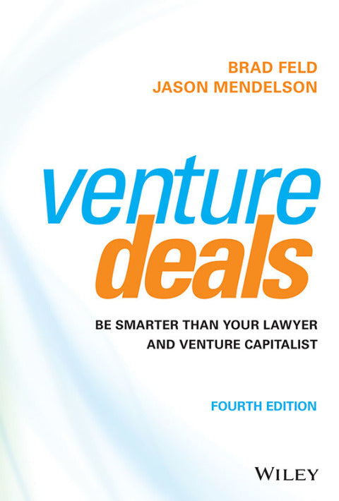Venture Deals Be Smarter Than Your Lawyer and Venture Capitalist