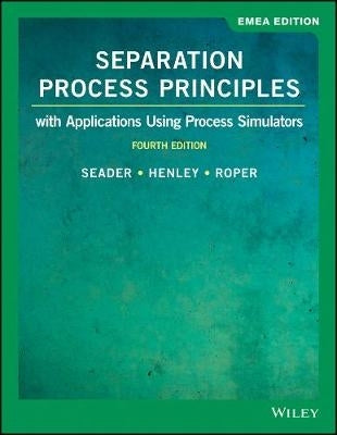 Separation Process Principles With Applications Using Process Simulators