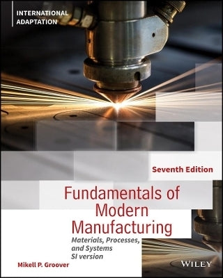 Fundamentals of Modern Manufacturing Materials Processes and Systems