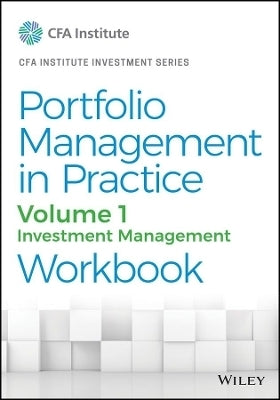Portfolio Management in Practice Investment Management Workbook (Volume 1)