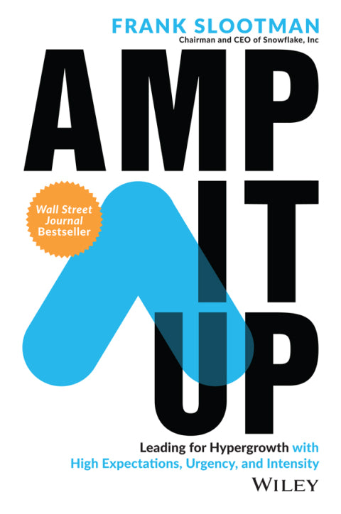 Amp It Up Leading for Hypergrowth by Raising Expectations Increasing Urgency and Elevating Intensit