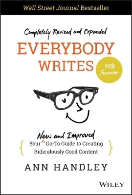 Everybody Writes Your New and Improved Go to Guide to Creating Ridiculously Good Content (H/C)